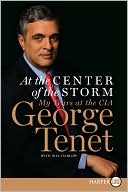 At the Center of the Storm by George Tenet