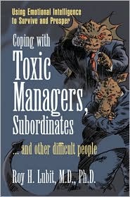 Coping with Toxic Managers, Subordinates ... and Other Difficult People by Roy H. Lubit: Book Cover