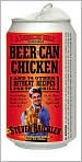 Book Cover Image. Title: Beer-Can Chicken: And 74 Other Offbeat Recipes for the Grill, Author: by Steven  Raichlen