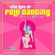 The Art of Pole Dancing by Peekaboo Pole Dancing Ltd.: Book Cover