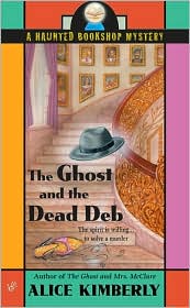 The Ghost and the Dead Deb (Haunted Bookshop Series #2) by Alice Kimberly: Book Cover