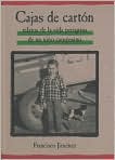 Book Cover Image. Title: Cajas de carton: Relatos de la vida peregrina de uno nino campesino (The Circuit: Stories from the Life of a Migrant Child), Author: Francisco  Jimenez