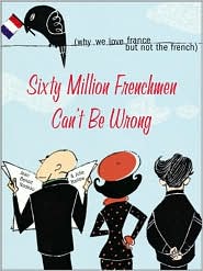Sixty Million Frenchmen Can't Be Wrong by Jean-Benoit Nadeau: Book Cover