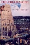 Book Cover Image. Title: The Freemasons: A History of the World's Most Powerful Secret Society, Author: by Jasper  Ridley