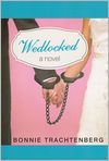 Book Cover Image. Title: Wedlocked, Author: by Bonnie  Trachtenberg