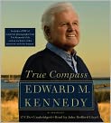 Book Cover Image. Title: True Compass:  A Memoir, Author: by Edward M. Kennedy
