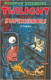 Twilight of the Superheroes by Deborah Eisenberg: Book Cover