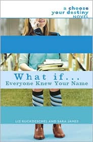 What If . . . Everyone Knew Your Name (Choose Your Destiny Series) by Liz Ruckdeschel: Book Cover
