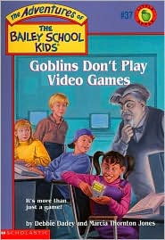Goblins Don't Play Video Games (Adventures of the Bailey School Kids Series 37) by Debbie Dadey