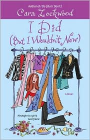I Did (but I Wouldn't Now) by Cara Lockwood: Book Cover
