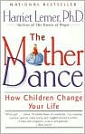 Book Cover Image. Title: Mother Dance: How Children Change Your Life, Author: by Harriet  Lerner