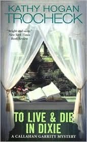 To Live and Die in Dixie (A Callahan Garrity Mystery) by Kathy Hogan Trocheck: Book Cover