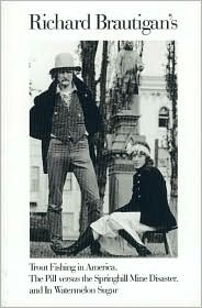 Richard Brautigan's Trout Fishing in America, The Pill versus the Springhill Mine Disaster, and In Watermelon Sugar by Richard Brautigan: Book Cover