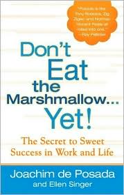 Don't Eat The Marshmallow...Yet!: The Secret to Sweet Success in Work and Life