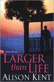 Larger Than Life by Alison Kent: Book Cover
