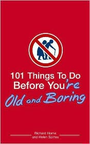 101 Things to Do Before You're Old and Boring by Richard Horne: Book Cover