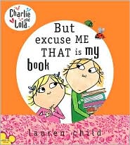 But, Excuse Me, That Is My Book (Charlie and Lola Series) by Lauren Child: Book Cover