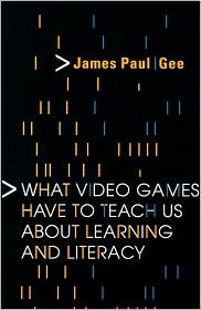 What Video Games Have to Teach Us About Learning and Literacy by James Paul Gee: Book Cover