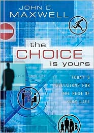 The Choice Is Yours by John C. Maxwell: Book Cover