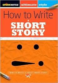 How to Write a Short Story (SparkNotes Ultimate Style) by SparkNotes Editors: Book Cover