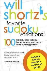 Will Shortz's Favorite Sudoku Variations: 100 Kakuro, Killer Sudoku, and More Brain-Twisting Puzzles
