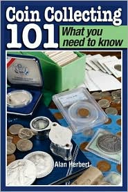 Coin Collecting 101 What You Need to Know by Alan Herbert: Book Cover