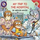 My Trip to the Hospital Little Critter Series