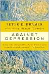 Book Cover Image. Title: Against Depression, Author: by Peter D. Kramer