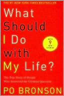 What Should I Do with My Life? by Po Bronson