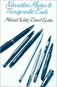 Narrative Means to Therapeutic Ends by David Epston: Book Cover