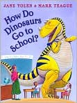 Book Cover Image. Title: How Do Dinosaurs Go to School?, Author: by Jane  Yolen