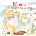 Book Cover Image. Title: Mama, How Long Will You Love Me?, Author: by Anna  Pignataro