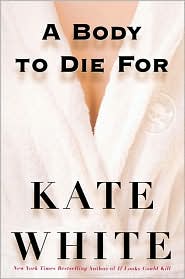 A Body to Die For by Kate White: Book Cover