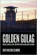Golden Gulag Prisons Surplus Crisis and Opposition in Globalizing
