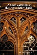 A Short Catechism of the Old Catholic Church