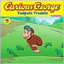 Curious George: Tadpole Trouble (Curious George Curious About Living T