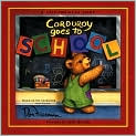 Book Cover Image. Title: Corduroy Goes to School, Author: by Don  Freeman