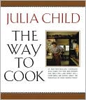 Book Cover Image. Title: Way to Cook, Author: by Julia  Child