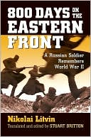 800 Days on the Eastern Front A Russian Soldier Remembers World War I