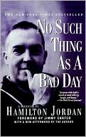 No Such Thing as a Bad Day by Hamilton Jordan