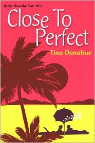 Close to Perfect by Tina Donahue: Book Cover