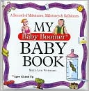 My Baby Boomer Baby Book: A Record of Milestones, Millstones & Gallsto