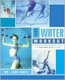 Your Water Workout: No-Impact Aerobic and Strength Training from Yoga, Pilates, Tai Chi, and More