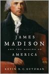Book Cover Image. Title: James Madison and the Making of America, Author: Kevin R. C. Gutzman