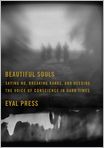 Book Cover Image. Title: Beautiful Souls: Saying No, Breaking Ranks, and Heeding the Voice of Conscience in Dark Times, Author: Eyal  Press