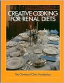 The Cleveland Clinic Foundation Creative Cooking for Renal Diets