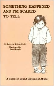 Something Happened and I'm Scared to Tell by Patricia Kehoe: Book Cover