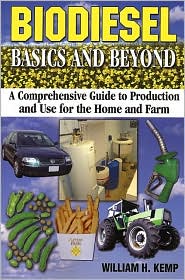 Biodiesel Basics and Beyond: A Comprehensive Guide to Production and Use for the Home and Farm