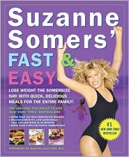 Suzanne Somers' Fast & Easy: Lose Weight the Somersize Way with Quick, Delicious Meals for the Entire Family!