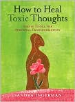 Book Cover Image. Title: How to Heal Toxic Thoughts: Simple Tools for Personal Transformation, Author: by Sandra  Ingerman